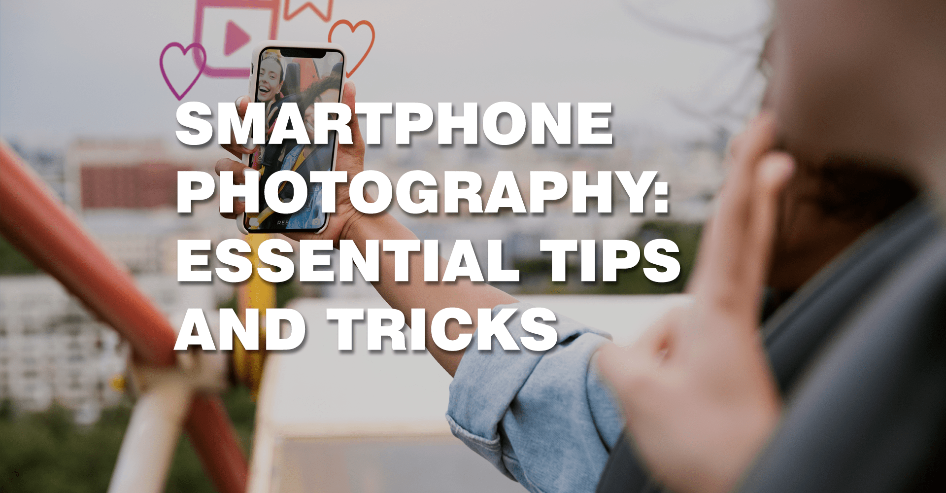 Smartphone Photography-Essential Tips